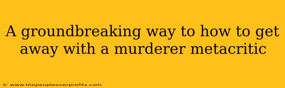A groundbreaking way to how to get away with a murderer metacritic