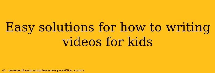 Easy solutions for how to writing videos for kids