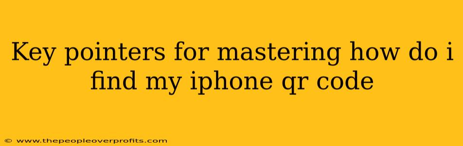 Key pointers for mastering how do i find my iphone qr code