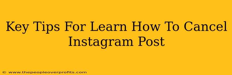 Key Tips For Learn How To Cancel Instagram Post
