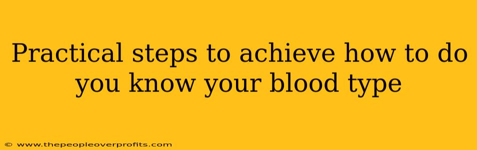 Practical steps to achieve how to do you know your blood type