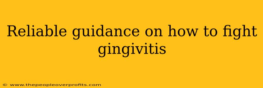 Reliable guidance on how to fight gingivitis